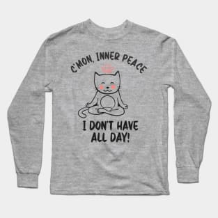 C`mon, Inner Peace I Don`t Have All Day Long Sleeve T-Shirt